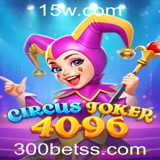 Descubra o Fascinante Mundo de CircusJoker4096 e a Estratégia 300bet